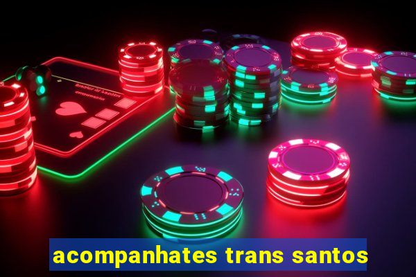 acompanhates trans santos